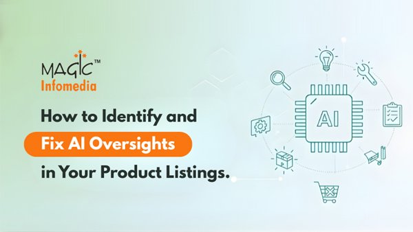 How to Identify and Fix AI Oversights in Your Product Listings