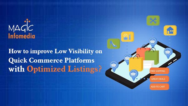 How to Improve Low Visibility on Quick Commerce Platforms with Optimised Listings
