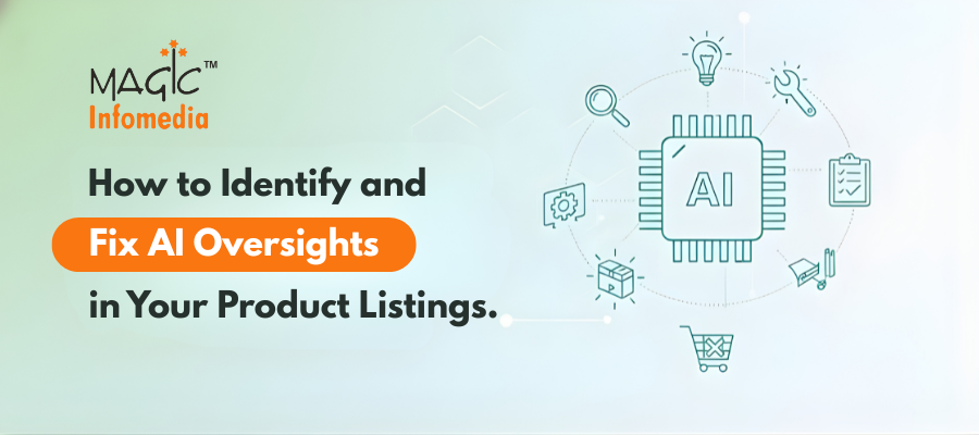 How to Identify and Fix AI Oversights in Your Product Listings